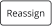 ReAssign Button